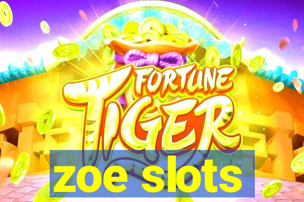 zoe slots