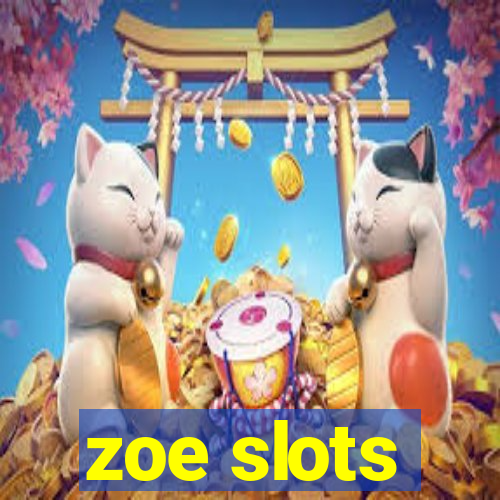 zoe slots