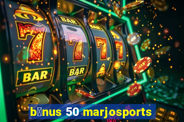 b么nus 50 marjosports