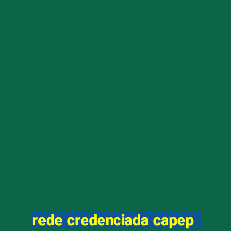 rede credenciada capep