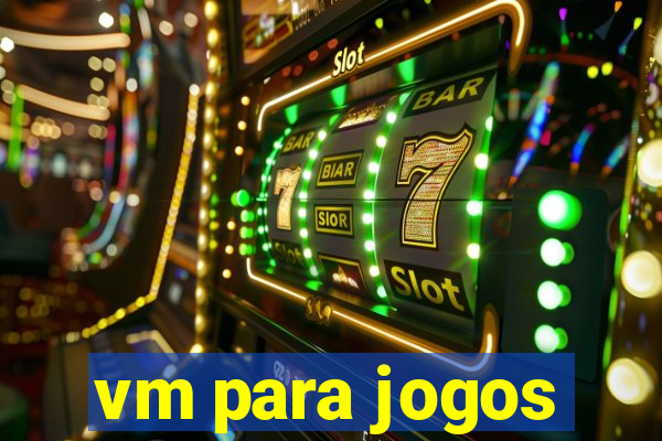 vm para jogos