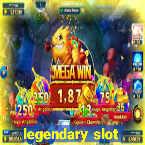 legendary slot