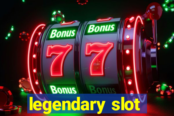 legendary slot