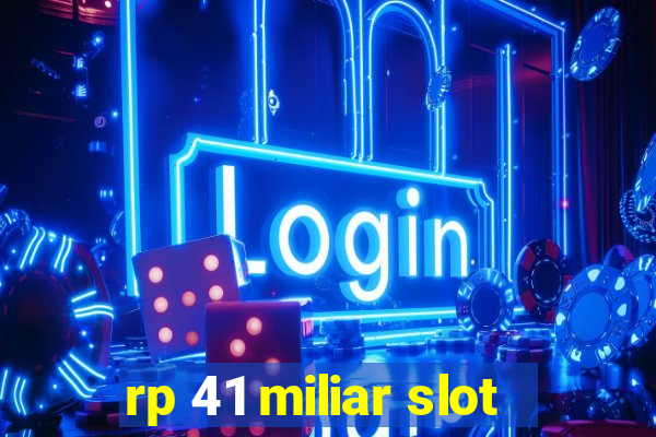 rp 41 miliar slot