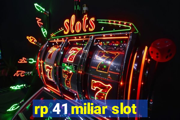 rp 41 miliar slot