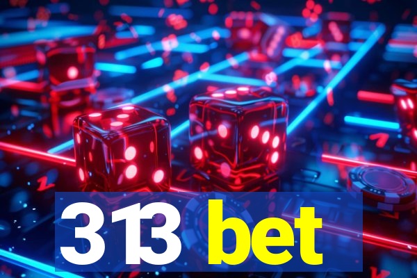 313 bet