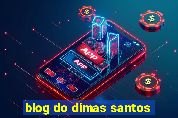 blog do dimas santos