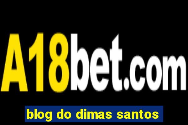 blog do dimas santos