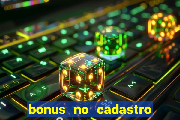 bonus no cadastro sem dep贸sito