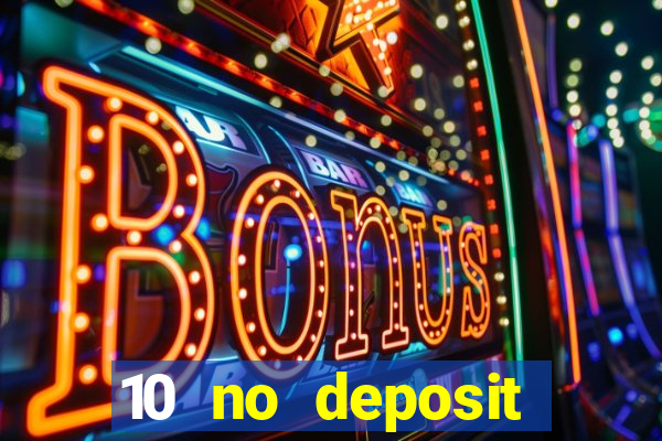 10 no deposit casino bonuses