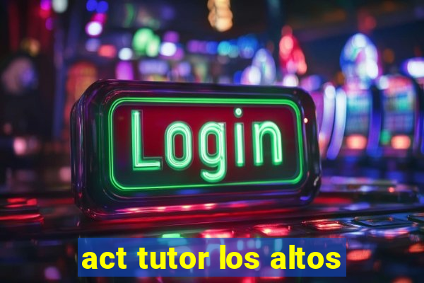 act tutor los altos