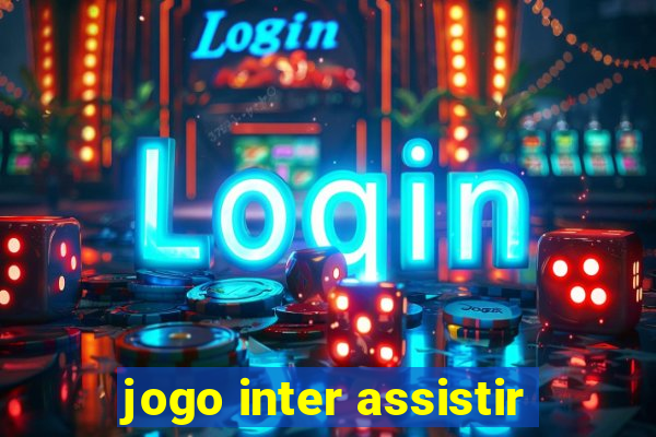 jogo inter assistir