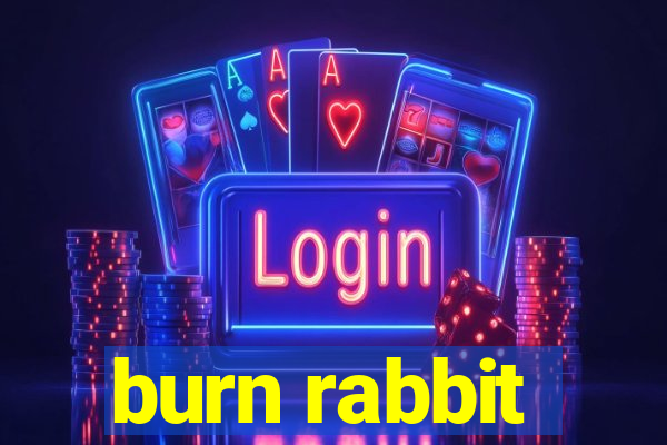 burn rabbit