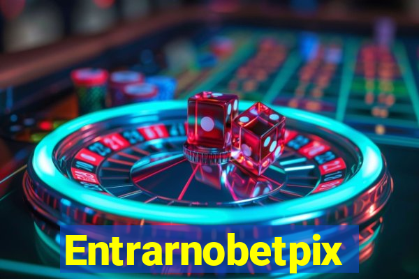 Entrarnobetpix