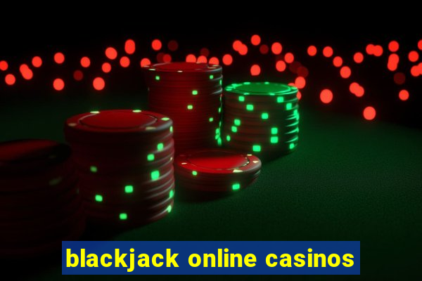 blackjack online casinos