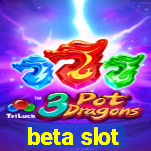 beta slot