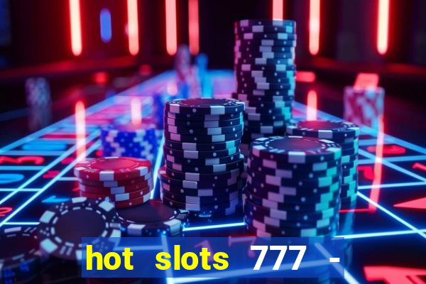 hot slots 777 - slot machines