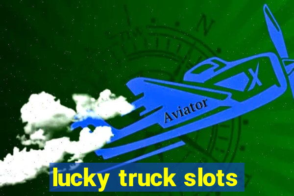 lucky truck slots