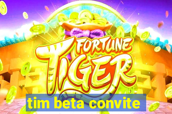 tim beta convite