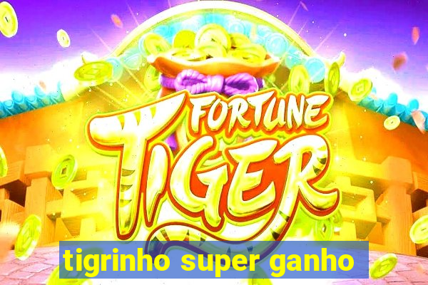 tigrinho super ganho