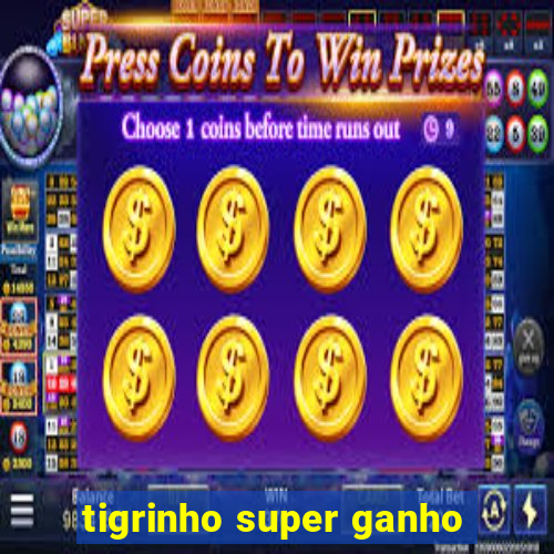 tigrinho super ganho