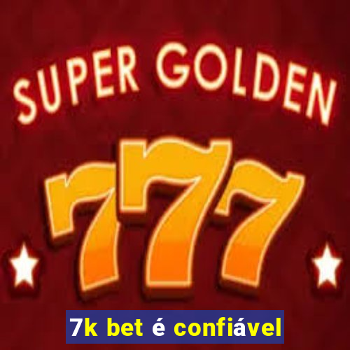 7k bet é confiável