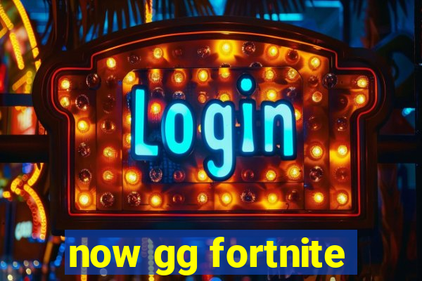 now gg fortnite