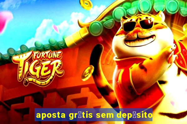 aposta gr谩tis sem dep贸sito