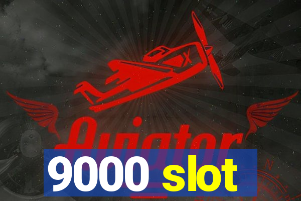 9000 slot