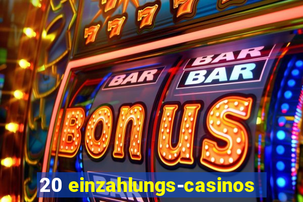 20 einzahlungs-casinos