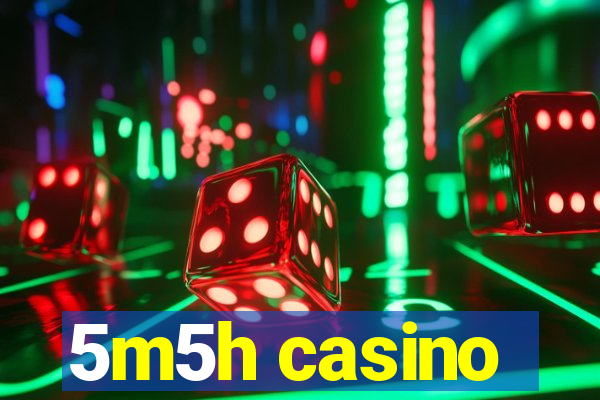 5m5h casino