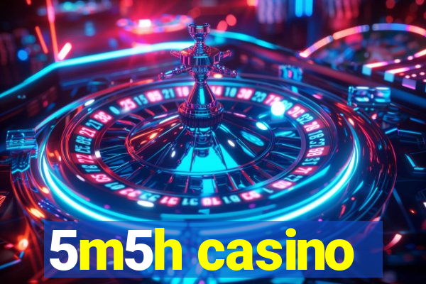 5m5h casino