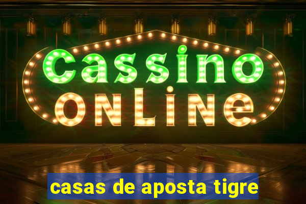 casas de aposta tigre