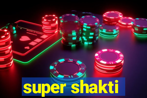 super shakti