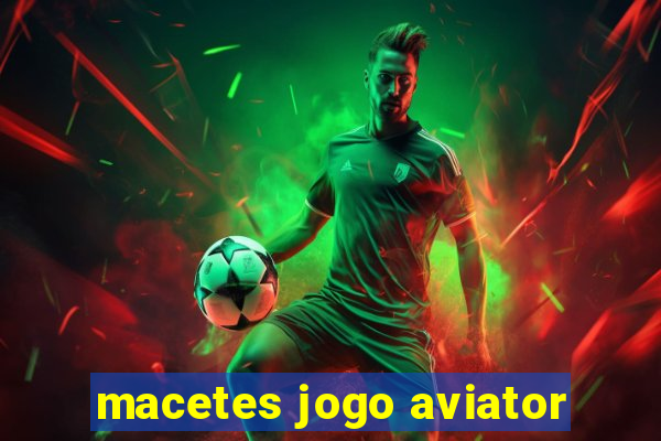 macetes jogo aviator