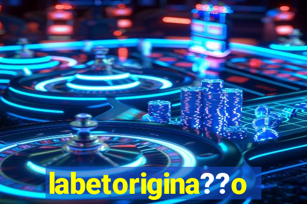 labetorigina??o