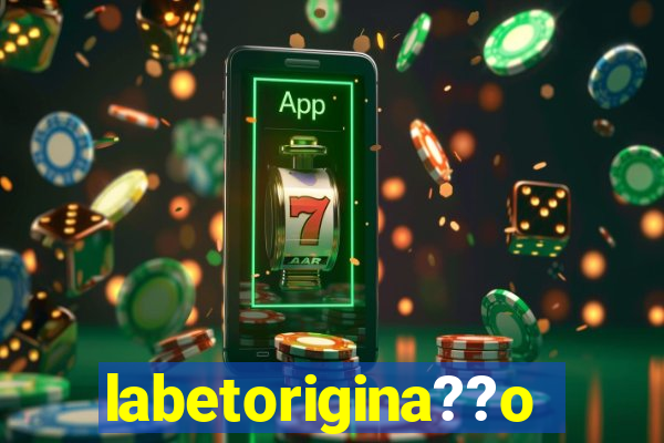 labetorigina??o