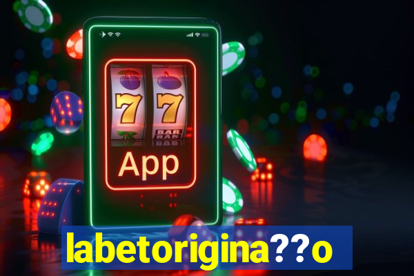 labetorigina??o