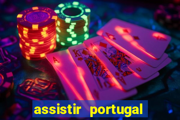 assistir portugal ao vivo