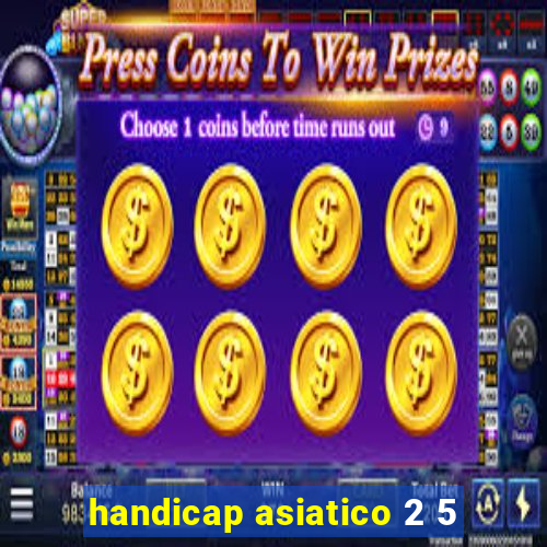 handicap asiatico 2 5