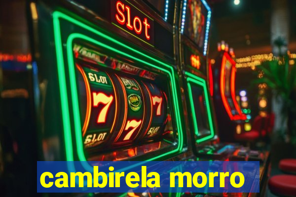 cambirela morro