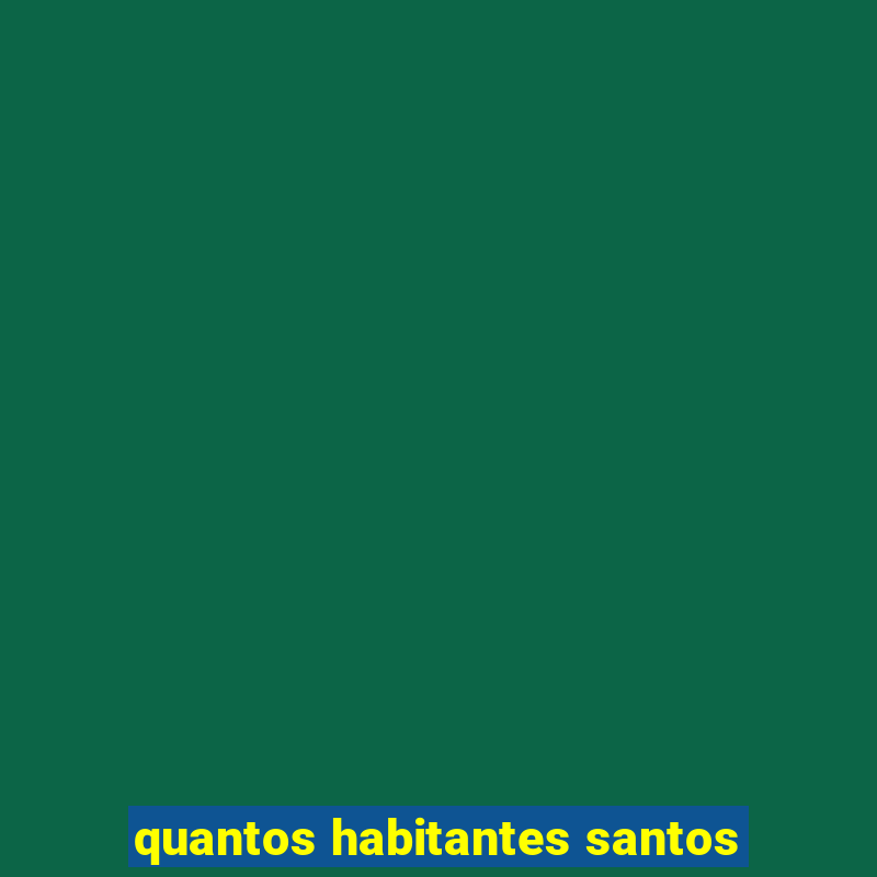 quantos habitantes santos