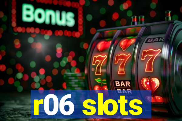 r06 slots