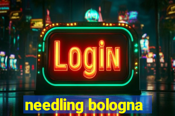 needling bologna