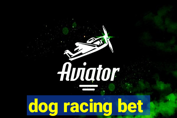 dog racing bet