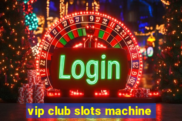 vip club slots machine