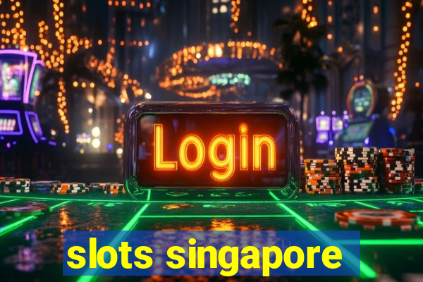 slots singapore