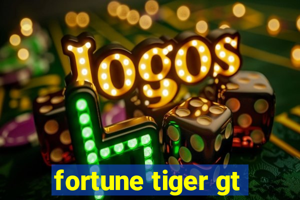 fortune tiger gt