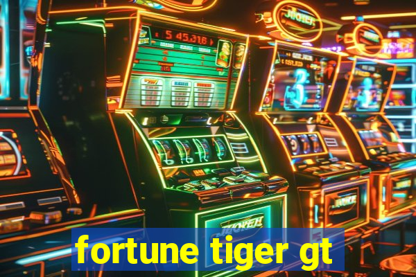 fortune tiger gt