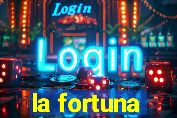 la fortuna